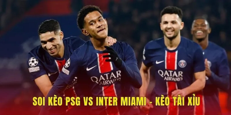 Soi kèo PSG vs Inter Miami - Kèo tài xỉu