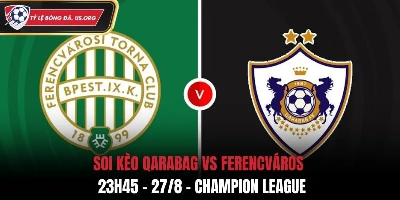 Soi Kèo Qarabag Vs Ferencváros: 23h45 - 27/8 - Champion League