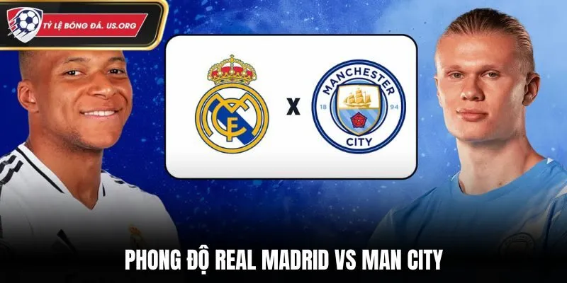 Soi kèo Real Madrid vs Man City - phong độ hai câu lạc bộ trước trận