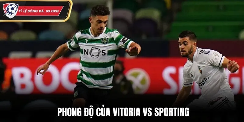 Đánh giá phong độ trên sân cỏ gần đây của Vitoria vs Sporting