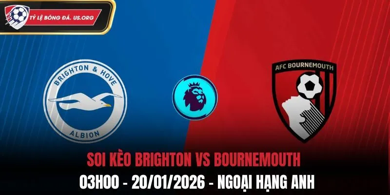 Soi Kèo Brighton Vs Bournemouth: 03h00 - 20/01/2026 - Ngoại Hạng Anh